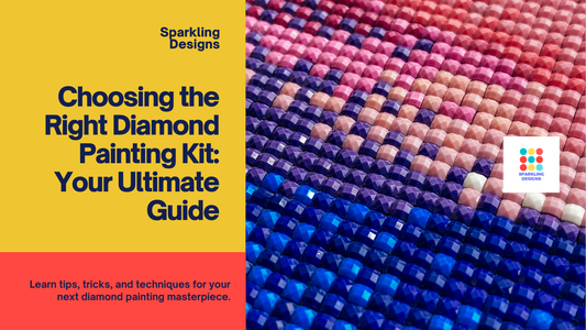 Choosing the Right Diamond Painting Kit: Your Ultimate Guide